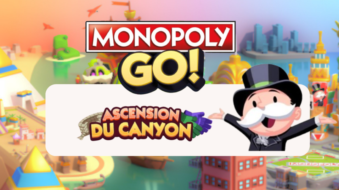 Ascension du Canyon – Monopoly Go : Les récompenses 🎲