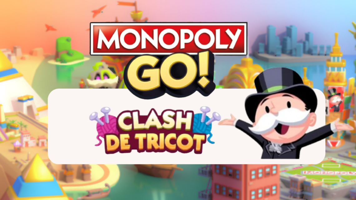 Tout sur les récompenses dans Clash de Tricot – Monopoly GO