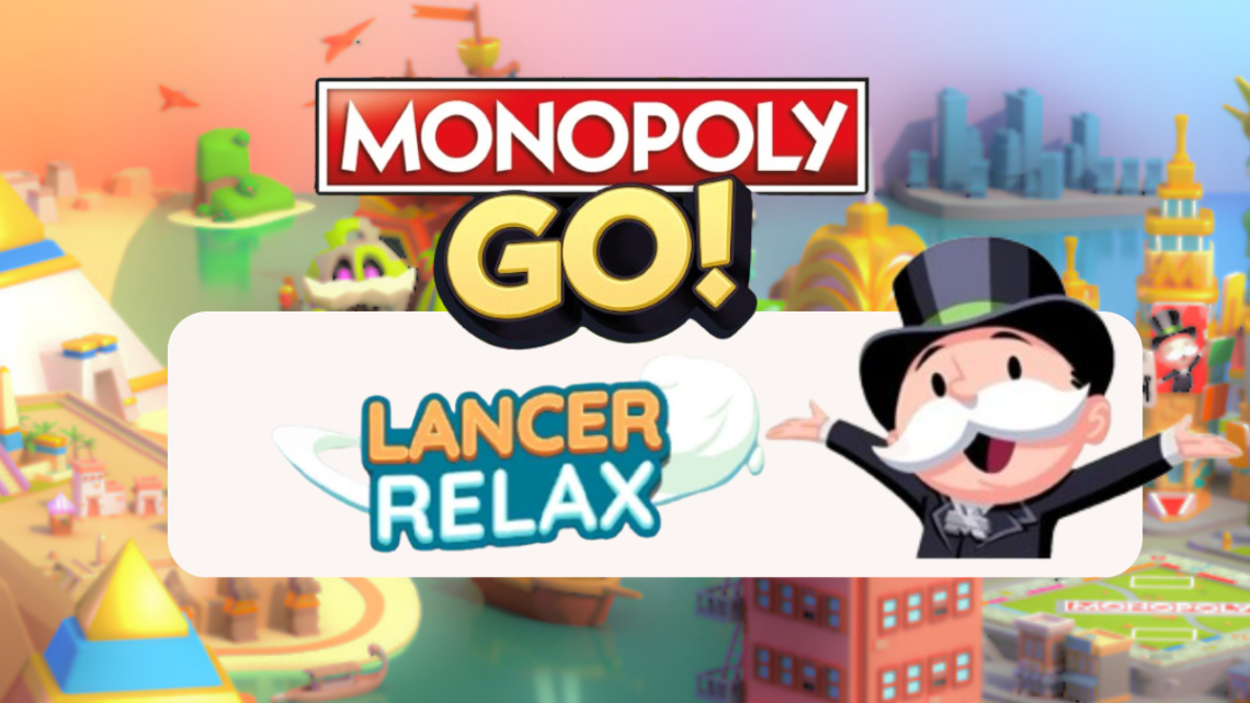 Tout sur les récompenses dans “Lancer relax” – Monopoly Go