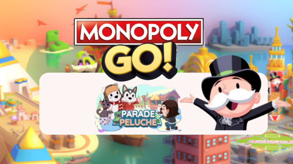 Événement « Parade Peluche » dans Monopoly Go 🎲 : Tout sur les récompenses